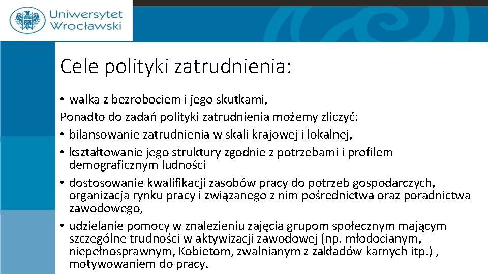 Cele polityki zatrudnienia: • walka z bezrobociem i jego skutkami, Ponadto do zadań polityki Cele polityki zatrudnienia: • walka z bezrobociem i jego skutkami, Ponadto do zadań polityki