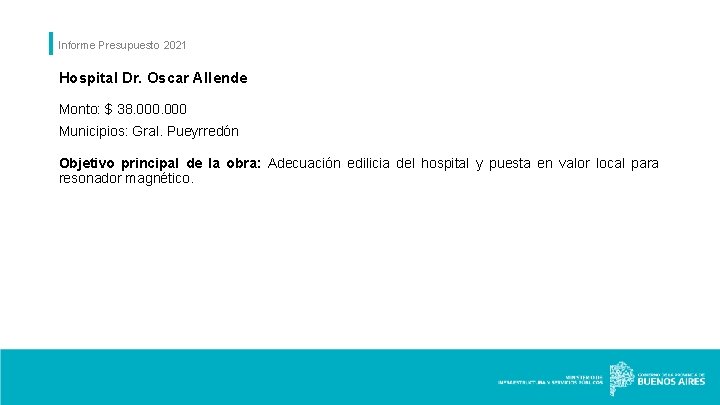 Informe Presupuesto 2021 Hospital Dr. Oscar Allende Monto: $ 38. 000 Municipios: Gral. Pueyrredón