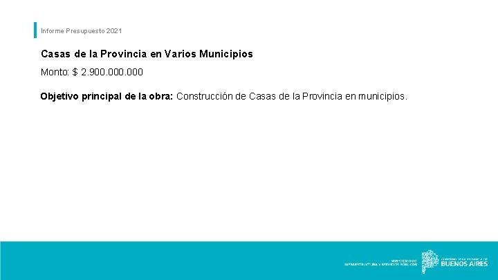 Informe Presupuesto 2021 Casas de la Provincia en Varios Municipios Monto: $ 2. 900.