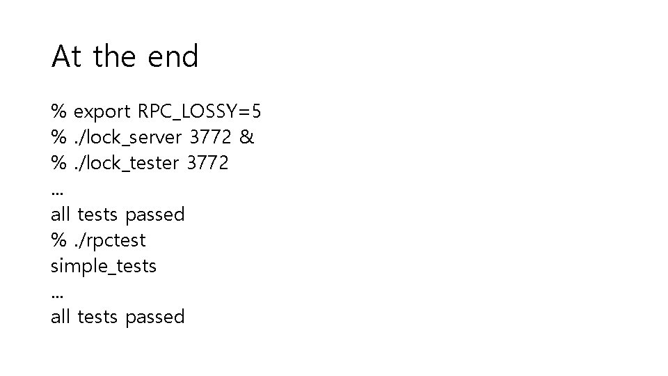 At the end % export RPC_LOSSY=5 %. /lock_server 3772 & %. /lock_tester 3772. .