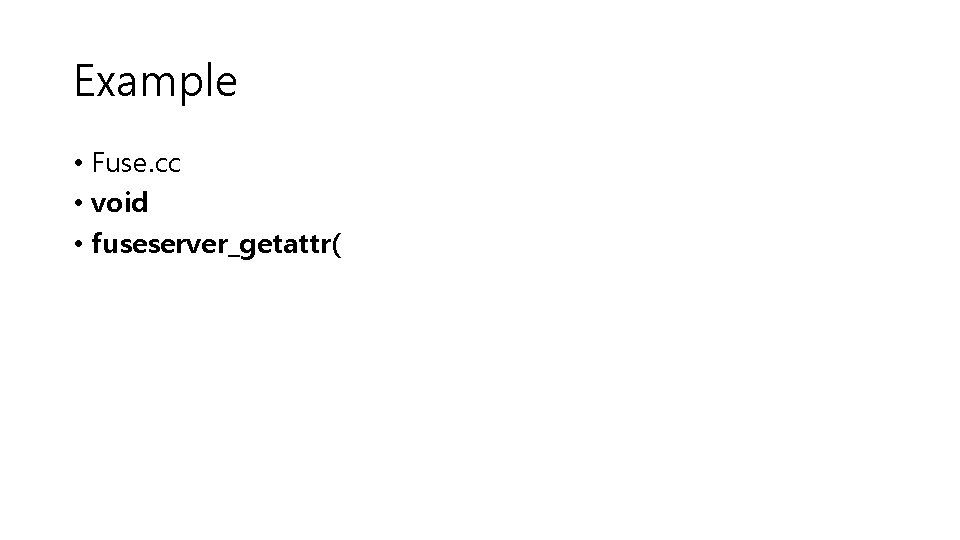 Example • Fuse. cc • void • fuseserver_getattr( 