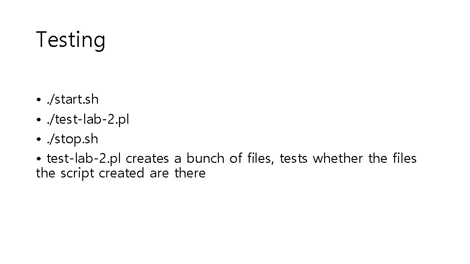 Testing • . /start. sh • . /test-lab-2. pl • . /stop. sh •