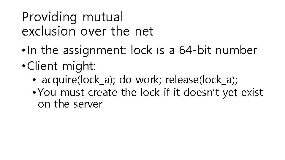 Providing mutual exclusion over the net • In the assignment: lock is a 64