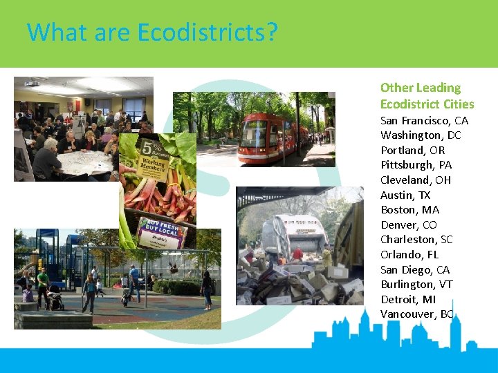 What are Ecodistricts? Other Leading Ecodistrict Cities San Francisco, CA Washington, DC Portland, OR