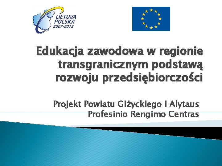 Edukacja zawodowa w regionie transgranicznym podstawą rozwoju przedsiębiorczości Projekt Powiatu Giżyckiego i Alytaus Profesinio