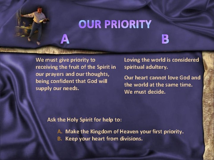 A OUR PRIORITY We must give priority to receiving the fruit of the Spirit
