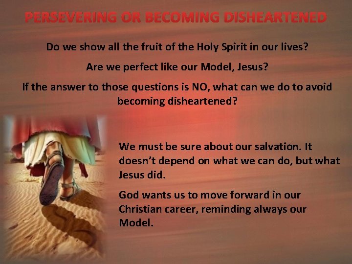 PERSEVERING OR BECOMING DISHEARTENED Do we show all the fruit of the Holy Spirit