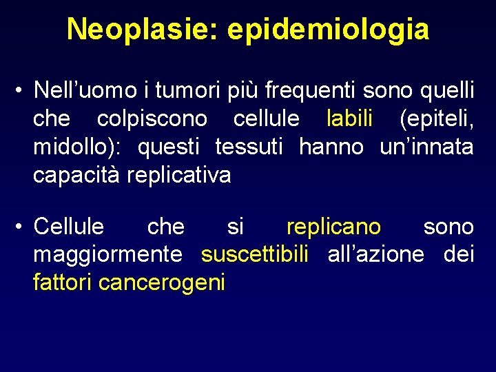 Neoplasie: epidemiologia • Nell’uomo i tumori più frequenti sono quelli che colpiscono cellule labili