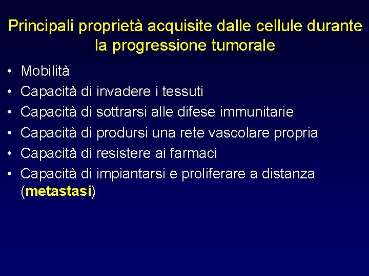 Principali proprietà acquisite dalle cellule durante la progressione tumorale • • • Mobilità Capacità