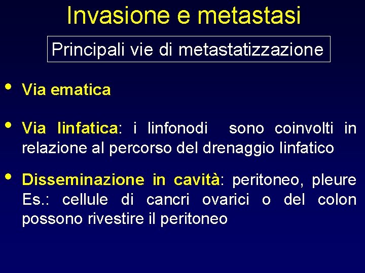 Invasione e metastasi Principali vie di metastatizzazione • Via ematica • Via linfatica: i
