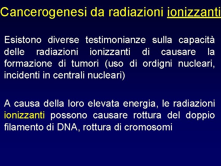 Cancerogenesi da radiazionizzanti Esistono diverse testimonianze sulla capacità delle radiazionizzanti di causare la formazione