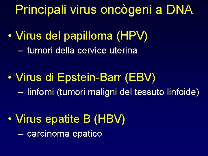 Principali virus oncògeni a DNA • Virus del papilloma (HPV) – tumori della cervice