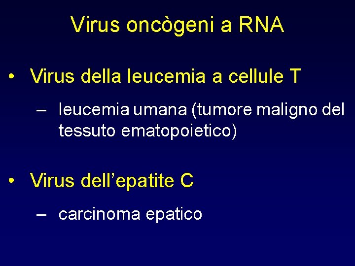Virus oncògeni a RNA • Virus della leucemia a cellule T – leucemia umana