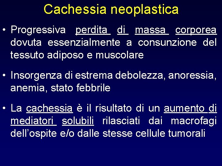 Cachessia neoplastica • Progressiva perdita di massa corporea dovuta essenzialmente a consunzione del tessuto