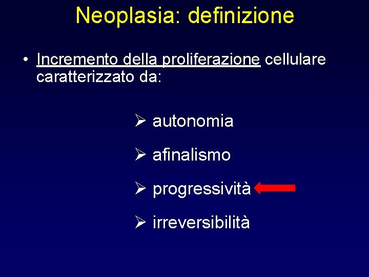 Neoplasia: definizione • Incremento della proliferazione cellulare caratterizzato da: Ø autonomia Ø afinalismo Ø