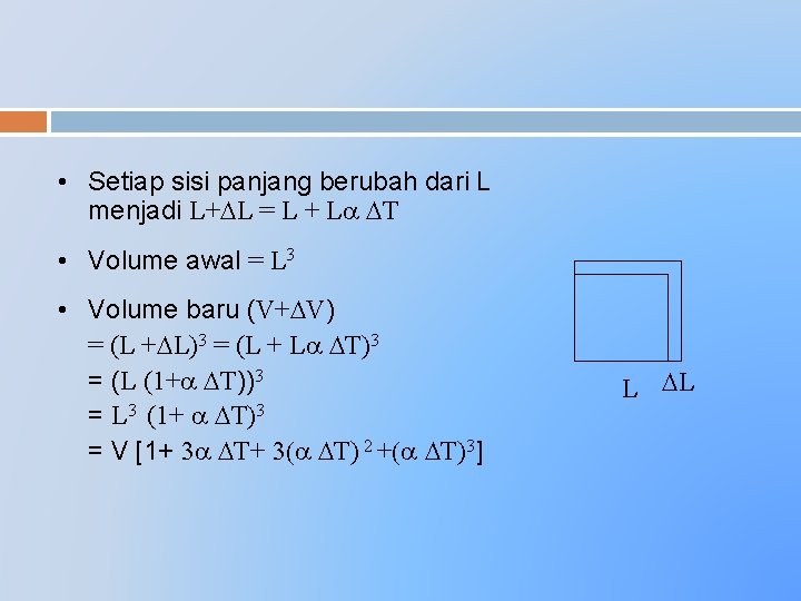  • Setiap sisi panjang berubah dari L menjadi L+ L = L +