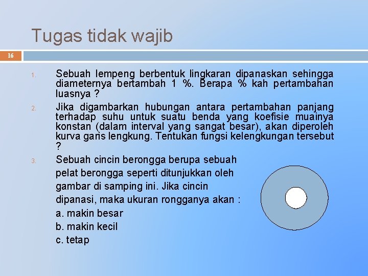 Tugas tidak wajib 16 1. 2. 3. Sebuah lempeng berbentuk lingkaran dipanaskan sehingga diameternya