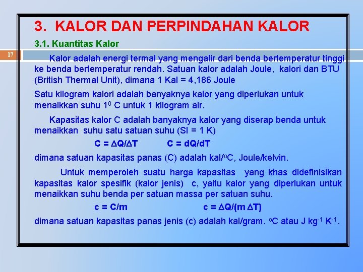 3. KALOR DAN PERPINDAHAN KALOR 3. 1. Kuantitas Kalor 17 Kalor adalah energi termal