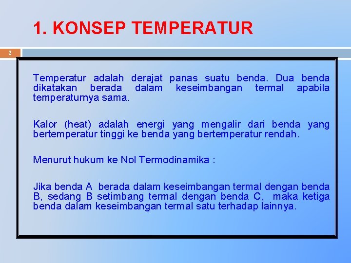 1. KONSEP TEMPERATUR 2 Temperatur adalah derajat panas suatu benda. Dua benda dikatakan berada