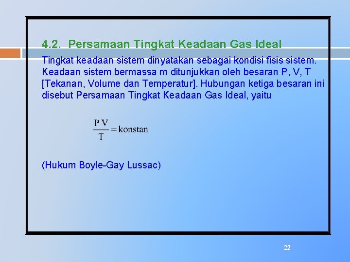 4. 2. Persamaan Tingkat Keadaan Gas Ideal Tingkat keadaan sistem dinyatakan sebagai kondisi fisis