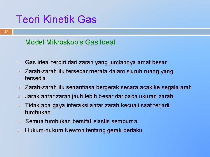 Teori Kinetik Gas 23 Model Mikroskopis Gas Ideal 1. 2. Gas ideal terdiri dari