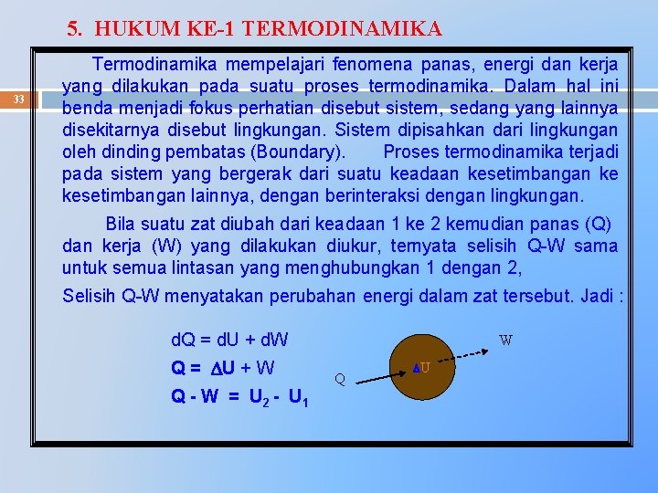 5. HUKUM KE-1 TERMODINAMIKA 33 Termodinamika mempelajari fenomena panas, energi dan kerja yang dilakukan