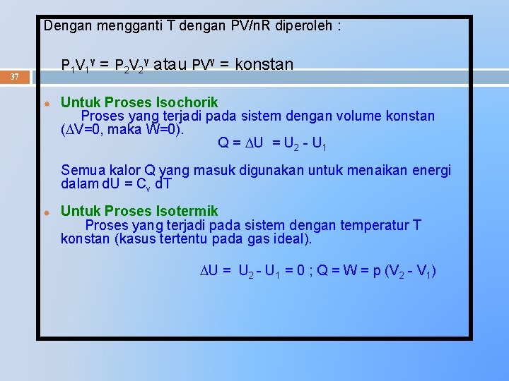 Dengan mengganti T dengan PV/n. R diperoleh : P 1 V 1 γ 37