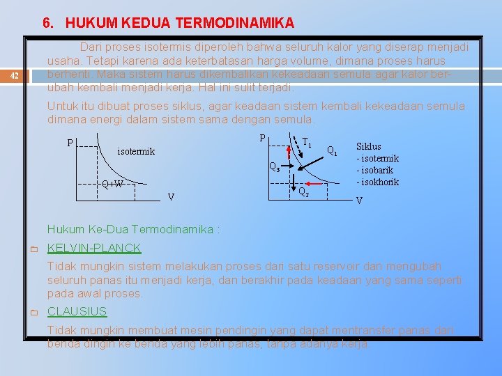 6. HUKUM KEDUA TERMODINAMIKA Dari proses isotermis diperoleh bahwa seluruh kalor yang diserap menjadi