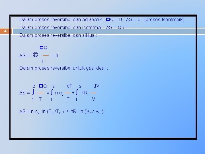 Dalam proses reversibel dan adiabatik : Q = 0 ; S = 0 [proses