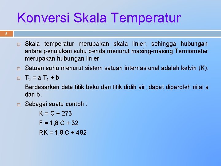 Konversi Skala Temperatur 5 Skala temperatur merupakan skala linier, sehingga hubungan antara penujukan suhu