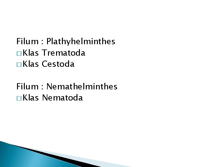 Filum : Plathyhelminthes � Klas Trematoda � Klas Cestoda Filum : Nemathelminthes � Klas