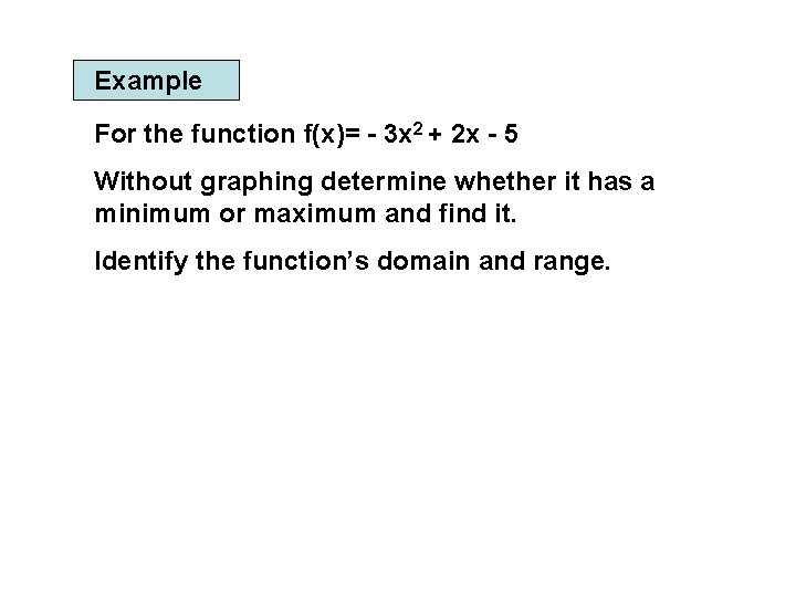 Example For the function f(x)= - 3 x 2 + 2 x - 5