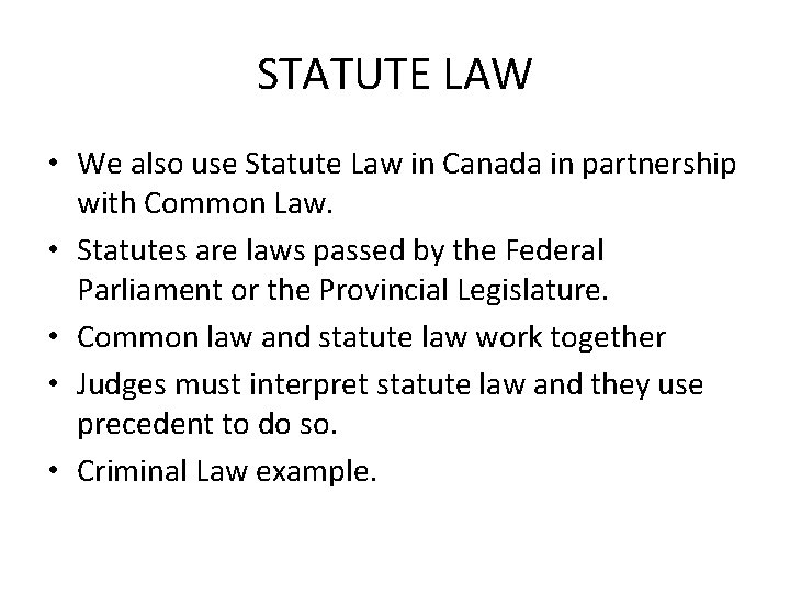STATUTE LAW • We also use Statute Law in Canada in partnership with Common