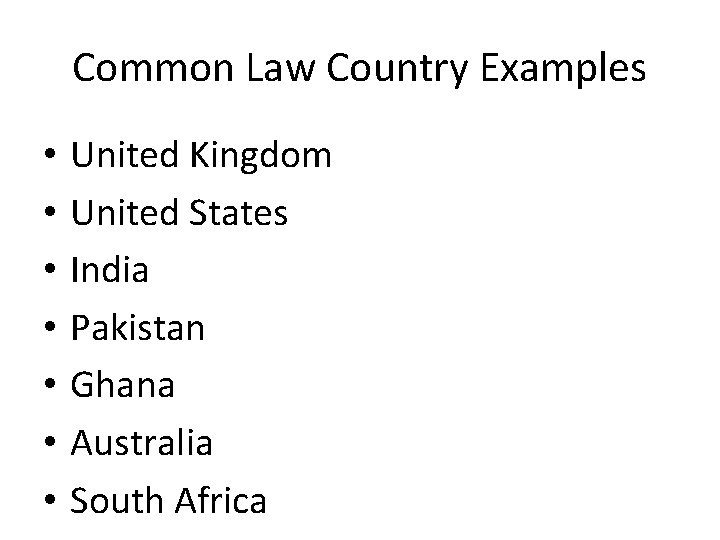 Common Law Country Examples • • United Kingdom United States India Pakistan Ghana Australia