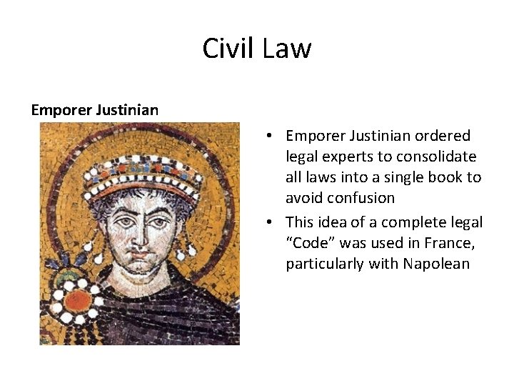 Civil Law Emporer Justinian • Emporer Justinian ordered legal experts to consolidate all laws