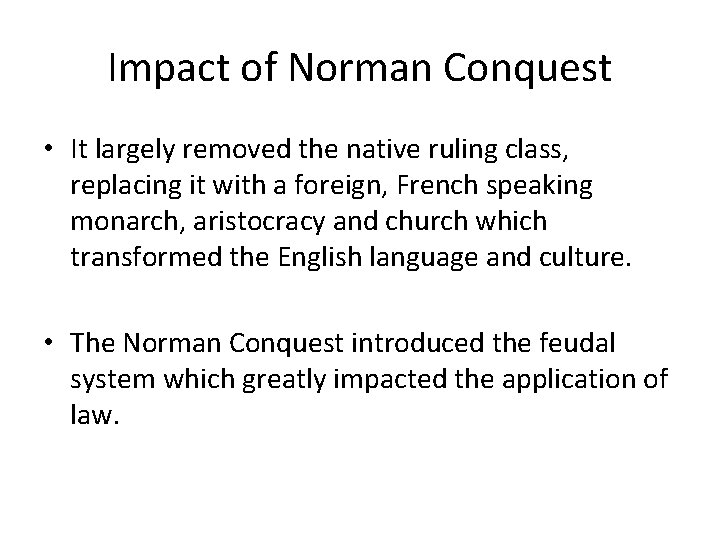 Impact of Norman Conquest • It largely removed the native ruling class, replacing it