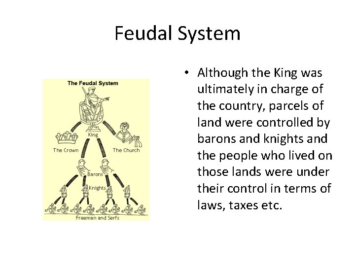 Feudal System • Although the King was ultimately in charge of the country, parcels