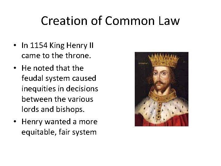 Creation of Common Law • In 1154 King Henry II came to the throne.