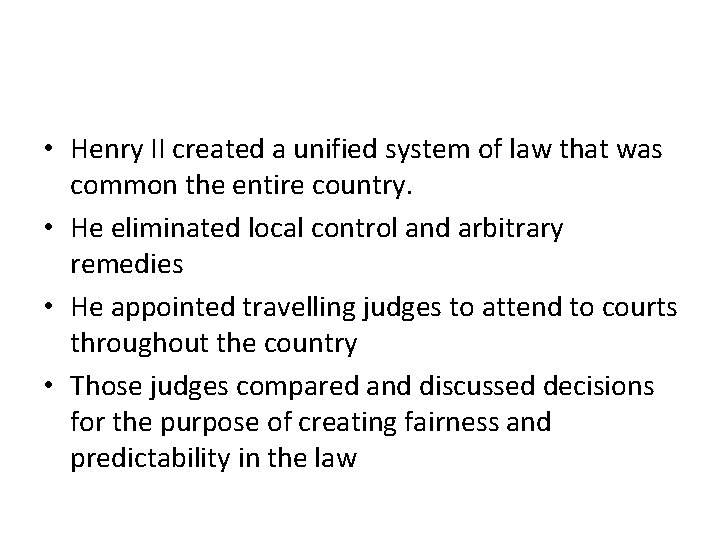  • Henry II created a unified system of law that was common the
