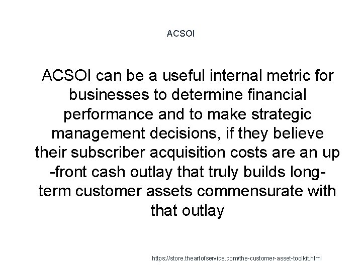 ACSOI 1 ACSOI can be a useful internal metric for businesses to determine financial