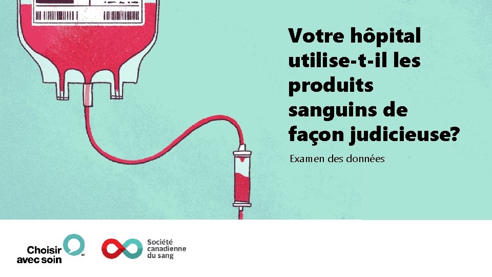 Votre hôpital utilise-t-il les produits sanguins de façon judicieuse? Examen des données 