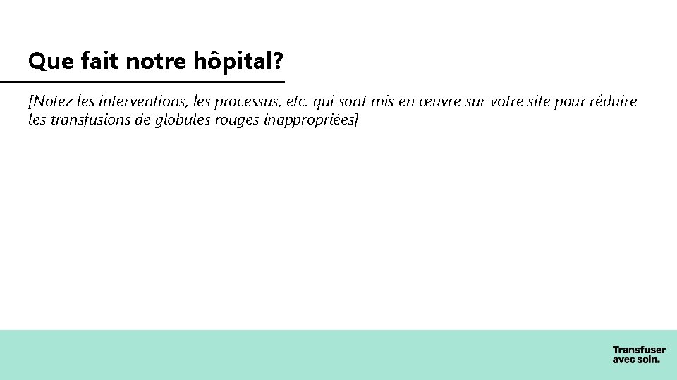 Que fait notre hôpital? [Notez les interventions, les processus, etc. qui sont mis en