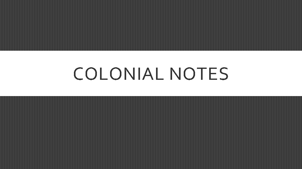 COLONIAL NOTES 