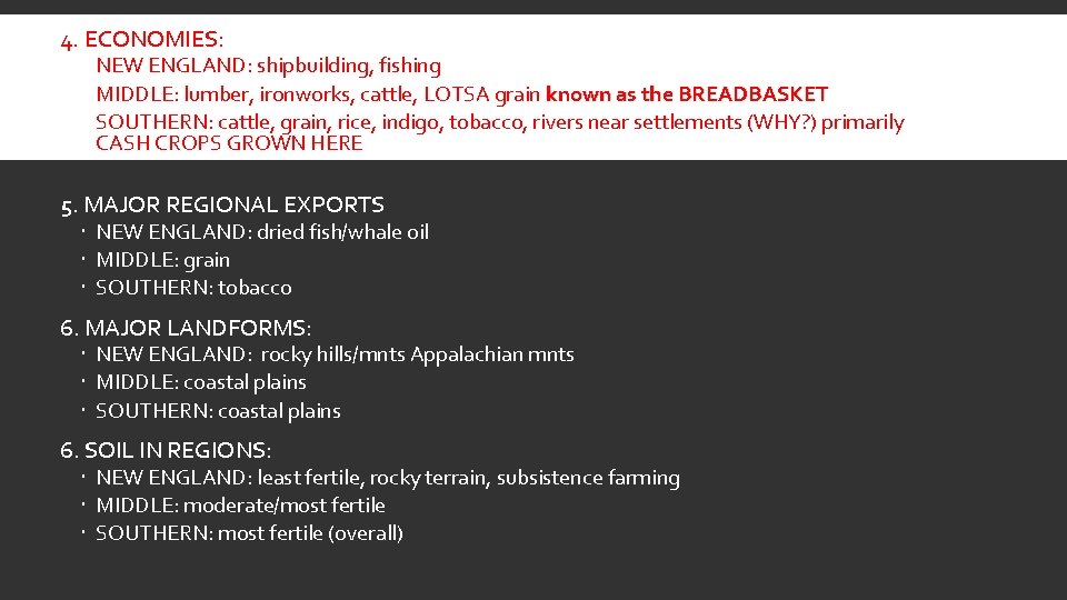 4. ECONOMIES: NEW ENGLAND: shipbuilding, fishing MIDDLE: lumber, ironworks, cattle, LOTSA grain known as