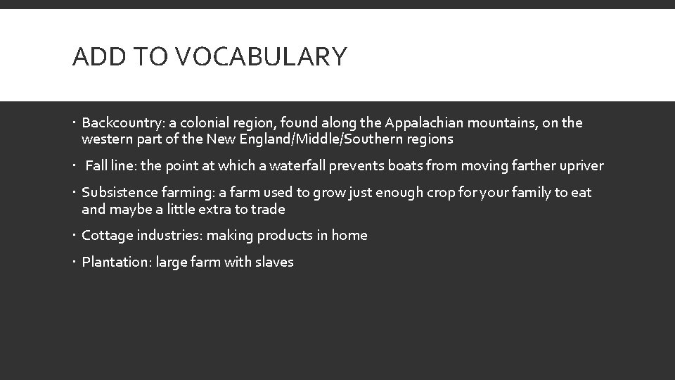 ADD TO VOCABULARY Backcountry: a colonial region, found along the Appalachian mountains, on the