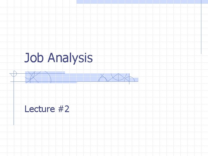 Job Analysis Lecture #2 