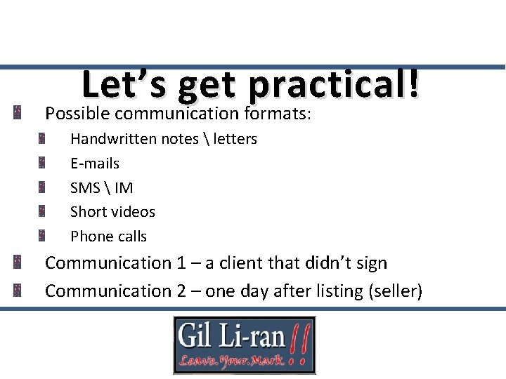 Let’s get practical! Possible communication formats: Handwritten notes  letters E-mails SMS  IM