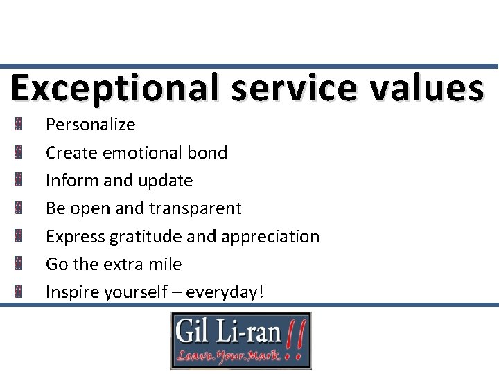 Exceptional service values Personalize Create emotional bond Inform and update Be open and transparent