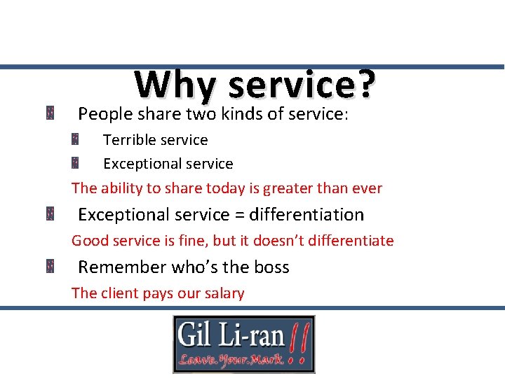 Why service? People share two kinds of service: Terrible service Exceptional service The ability