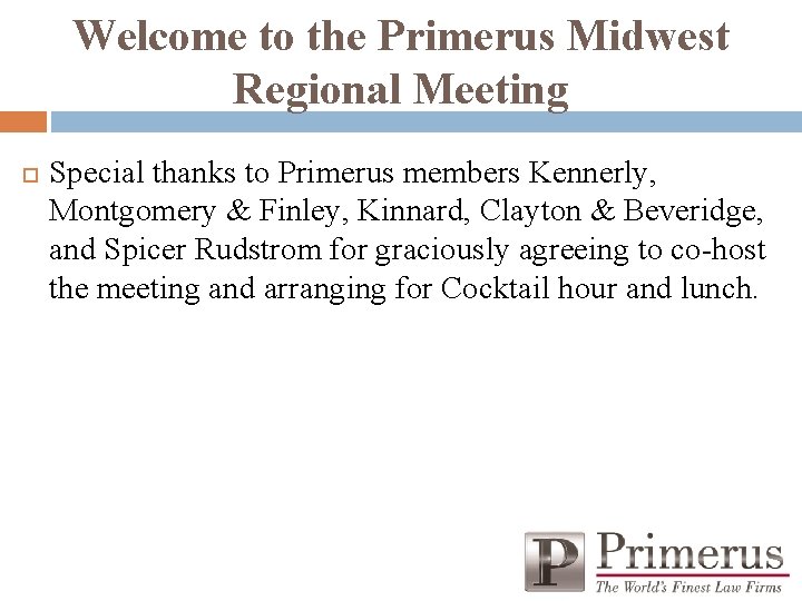 Welcome to the Primerus Midwest Regional Meeting Special thanks to Primerus members Kennerly, Montgomery